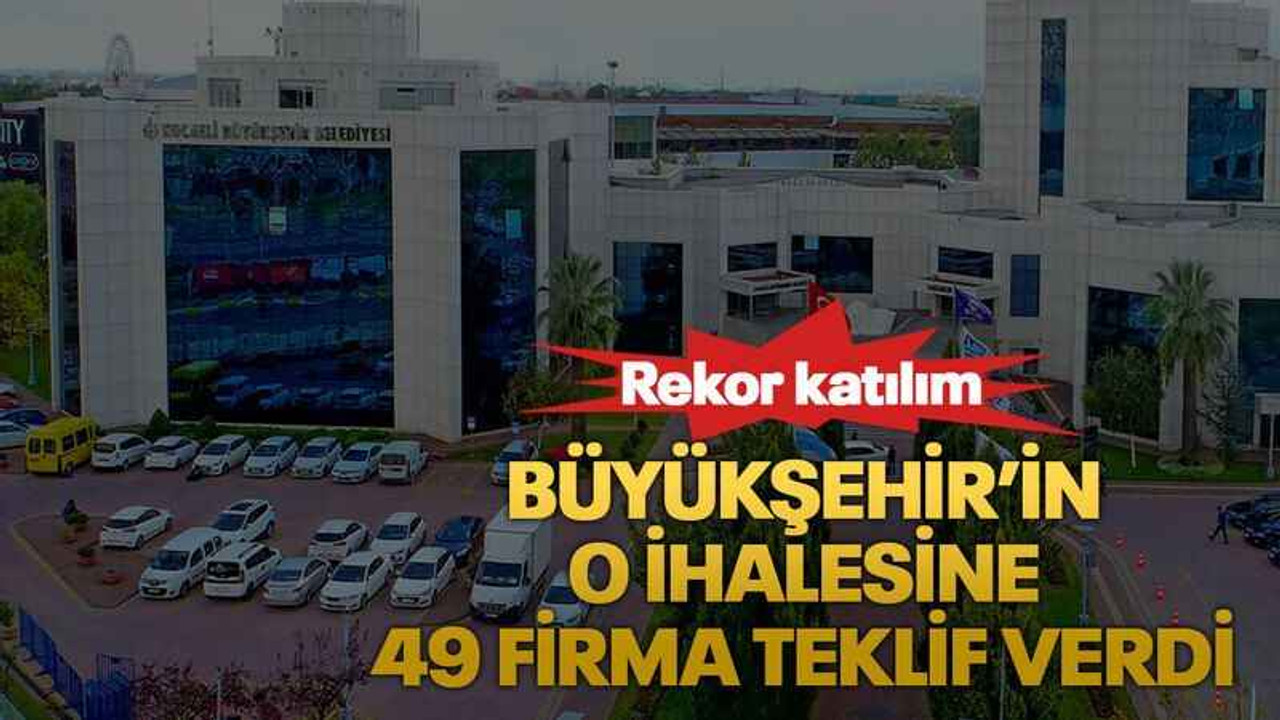 Büyükşehir’in o ihalesine 49 firma teklif verdi
