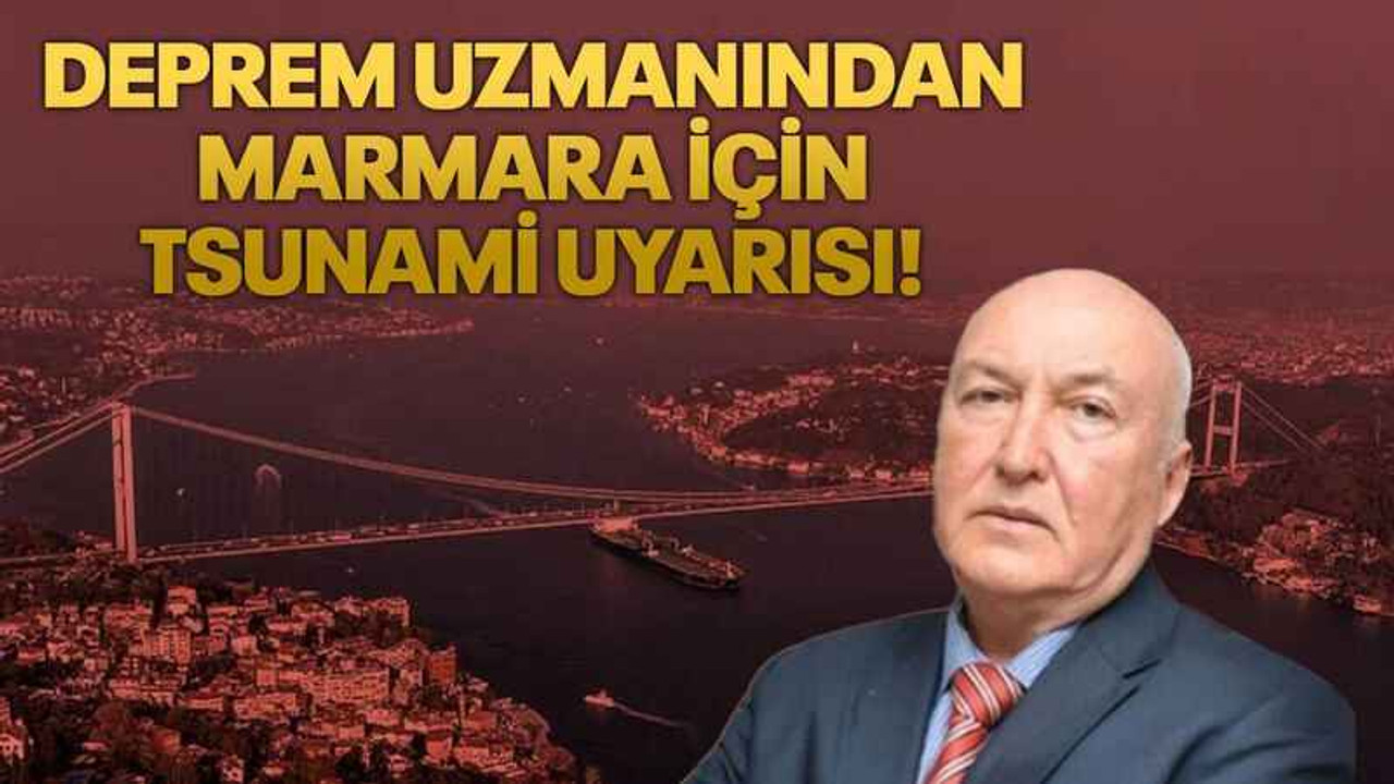 Deprem uzmanından Marmara için tsunami uyarısı!
