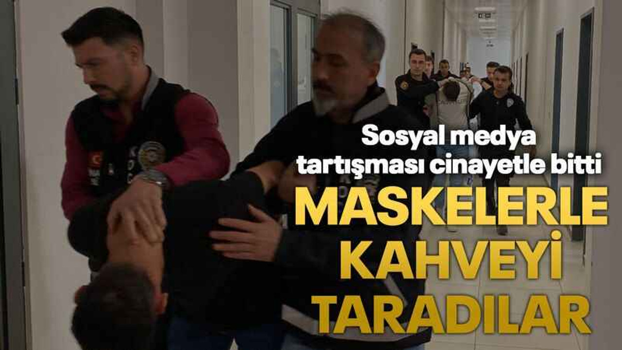 Sosyal medya tartışması cinayetle bitti: Maskelerle kahveyi taradılar