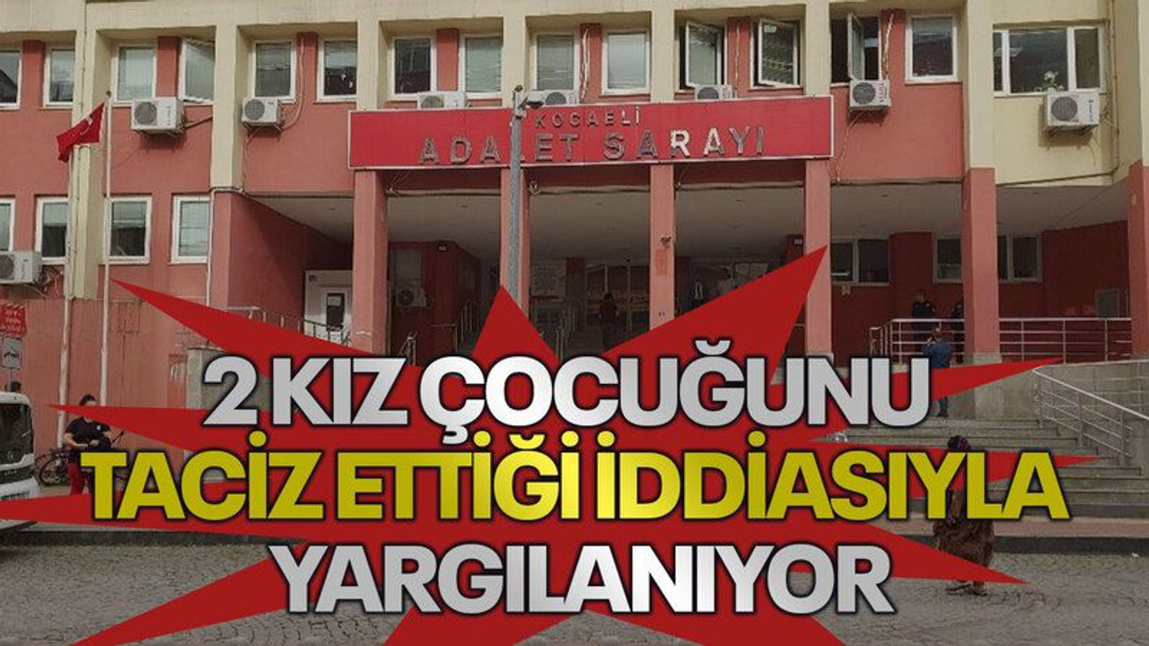 2 kız çocuğunu taciz ettiği iddiasıyla yargılanıyor