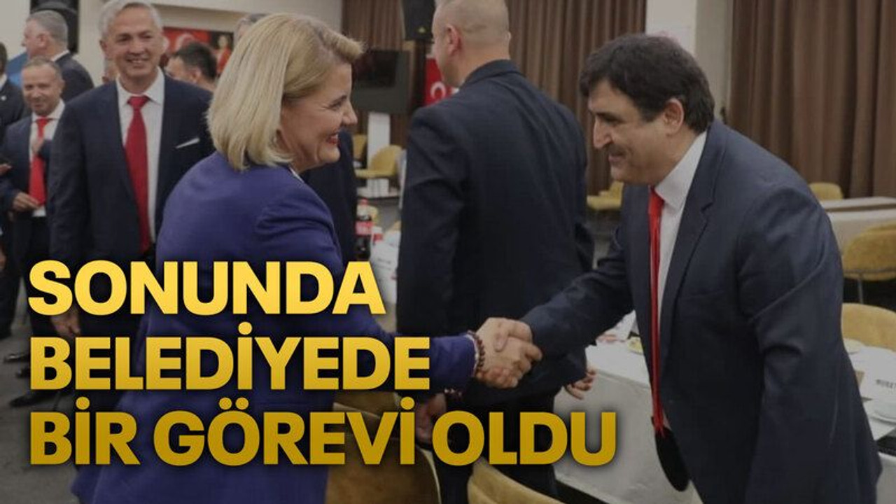 Sonunda belediyede bir görevi oldu