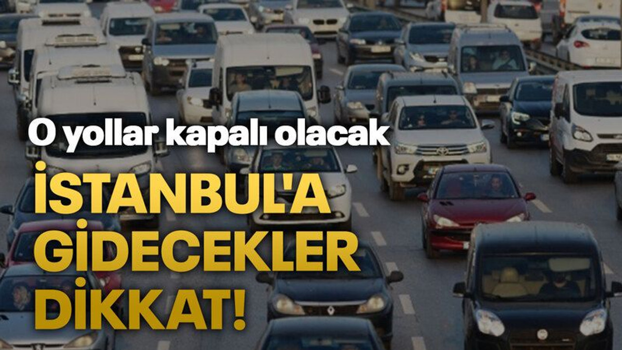 İstanbul'a gidecekler dikkat!