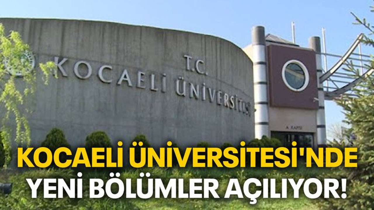 Kocaeli Üniversitesi'nde yeni bölümler açılıyor!