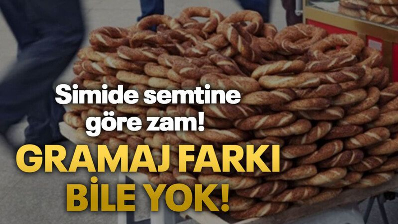 Simide semtine göre zam! Gramaj farkı bile yok!