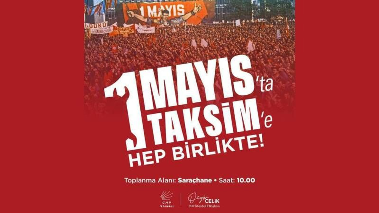 CHP'den yurttaşlara '1 Mayıs' çağrısı: Taksim'e yürüyoruz