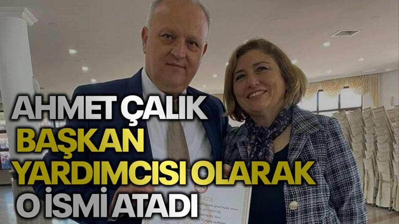 Ahmet Çalık başkan yardımcısı olarak o ismi atadı
