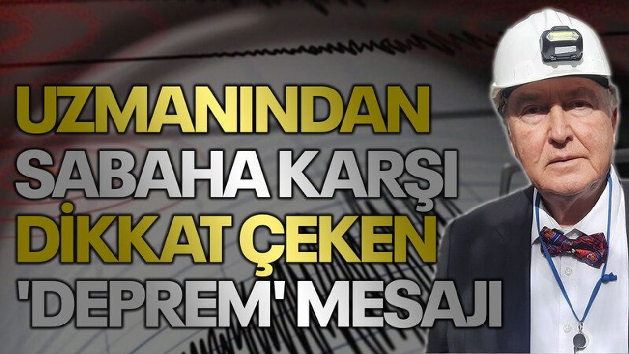 Uzmanından sabaha karşı dikkat çeken 'deprem' mesajı