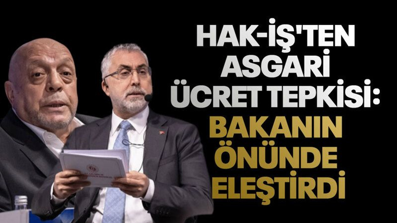 Hak-İş'ten Asgari ücret tepkisi: bakanın önünde eleştirdi
