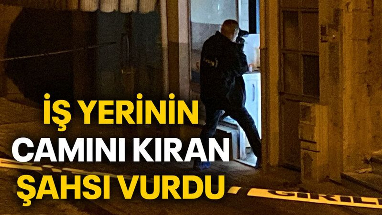 İş yerinin camını kıran şahsı vurdu