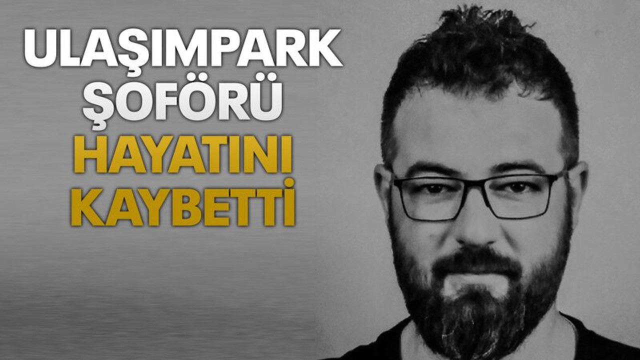 UlaşımPark şoförü hayatını kaybetti