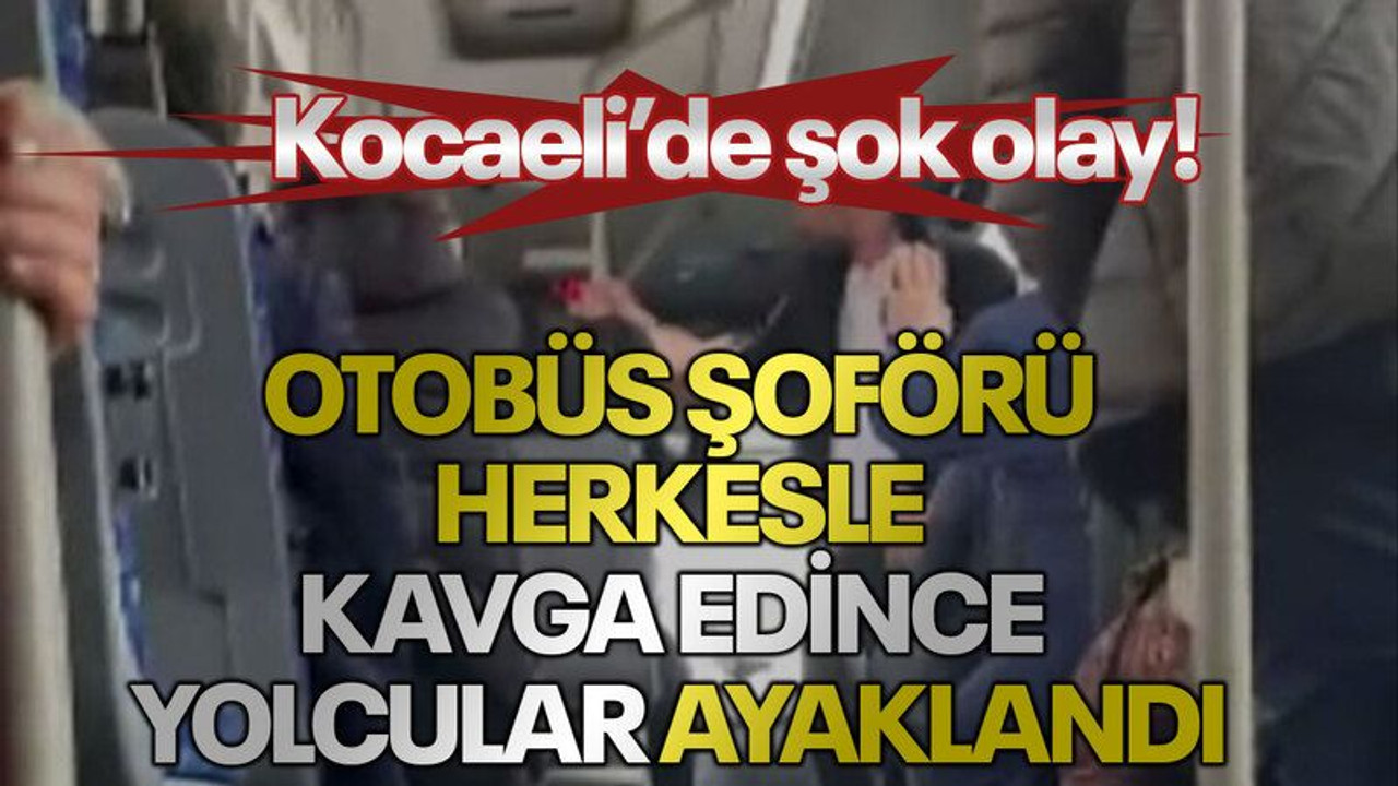 Otobüs şoförü herkesle kavga edince yolcular ayaklandı