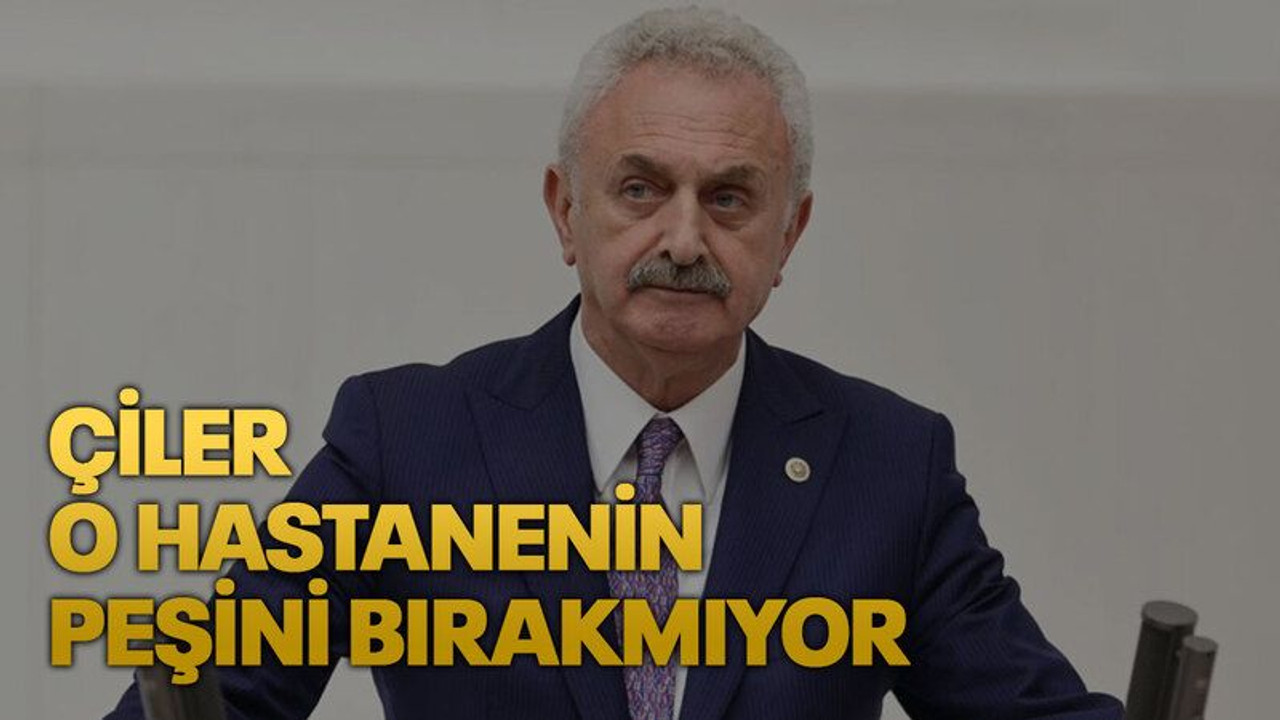 Çiler o hastanenin peşini bırakmıyor