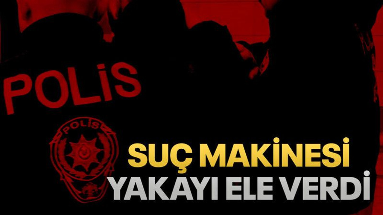 Suç makinesi yakayı ele verdi