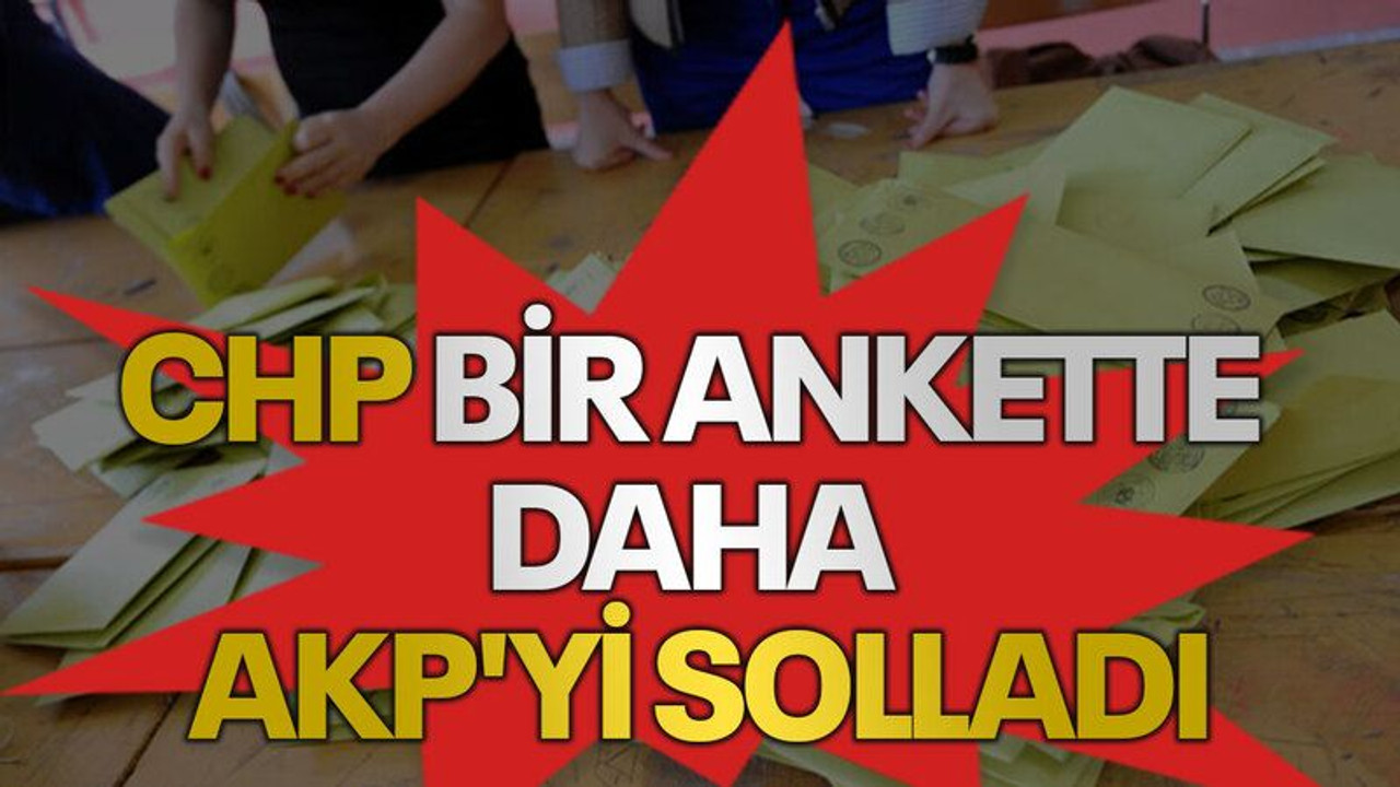 CHP bir ankette daha AKP'yi solladı