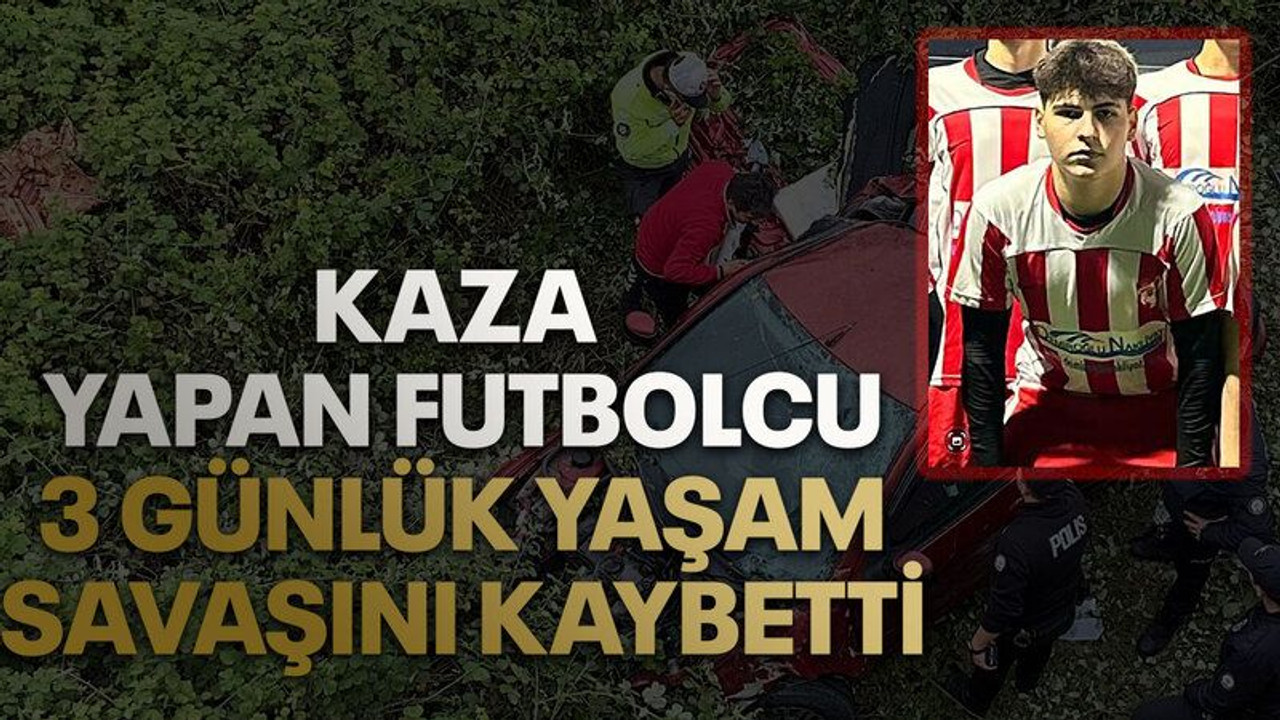 Kaza yapan futbolcu 3 günlük yaşam savaşını kaybetti
