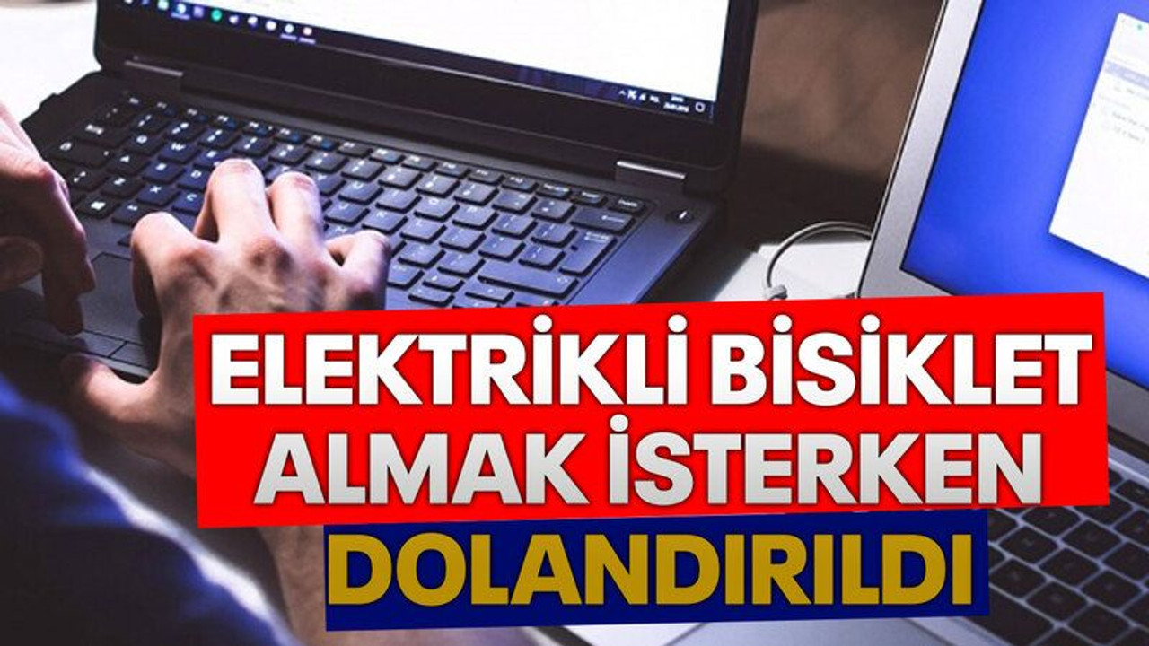 Elektrikli bisiklet almak isterken dolandırıldı