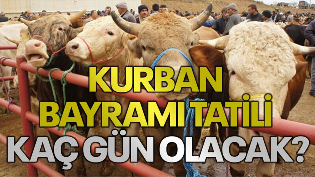 Kurban Bayramı tatili kaç gün olacak?