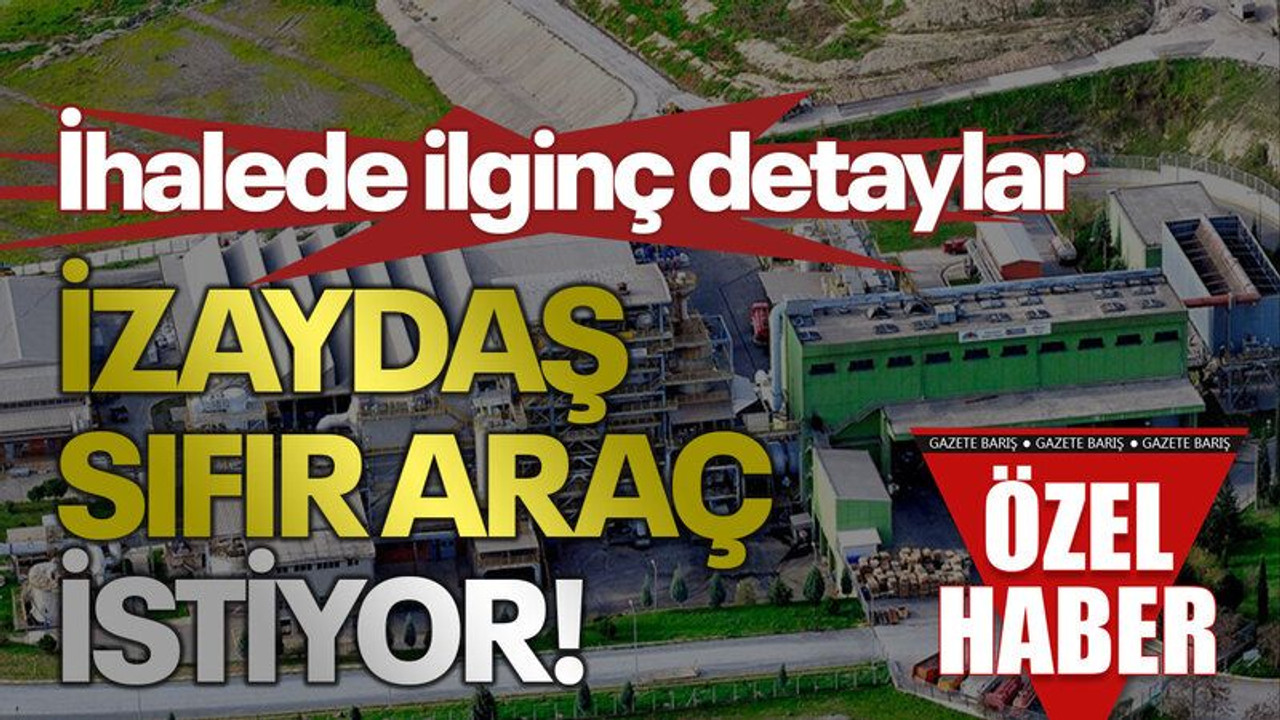 İhalede ilginç detaylar İZAYDAŞ sıfır araç istiyor!