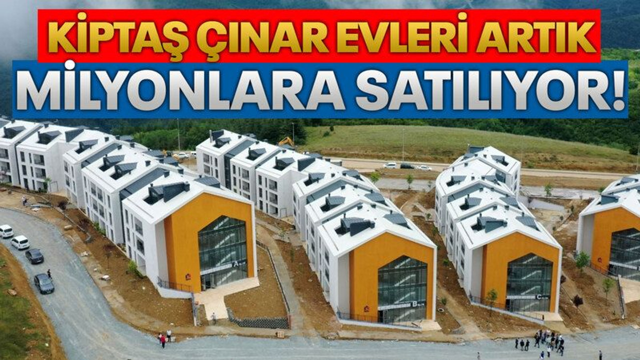 KİPTAŞ Çınar Evleri artık milyonlara satılıyor!