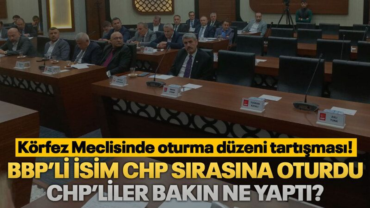 BBP’li isim CHP sırasına oturdu, CHP’liler bakın ne yaptı?