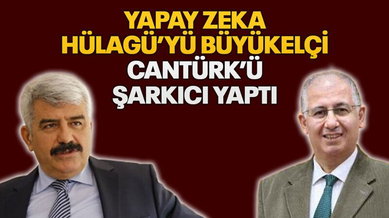 Yapay zeka Hülagü’yü büyükelçi, Cantürk’ü şarkıcı yaptı