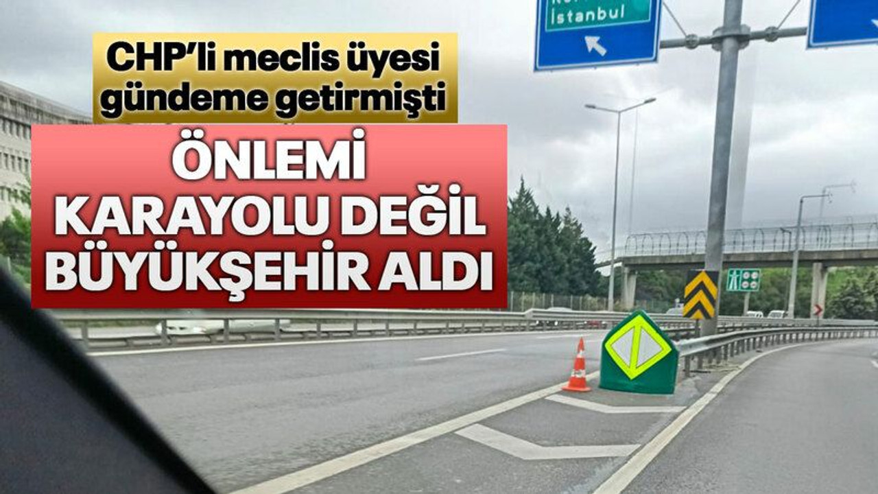 CHP’li meclis üyesi gündeme getirmişti Önlemi karayolu değil büyükşehir aldı