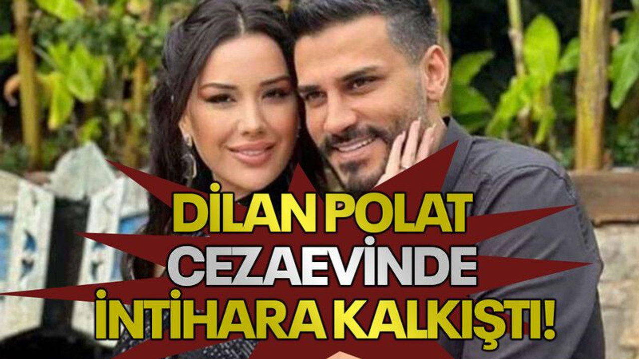 Dilan Polat cezaevinde intihara kalkıştı!