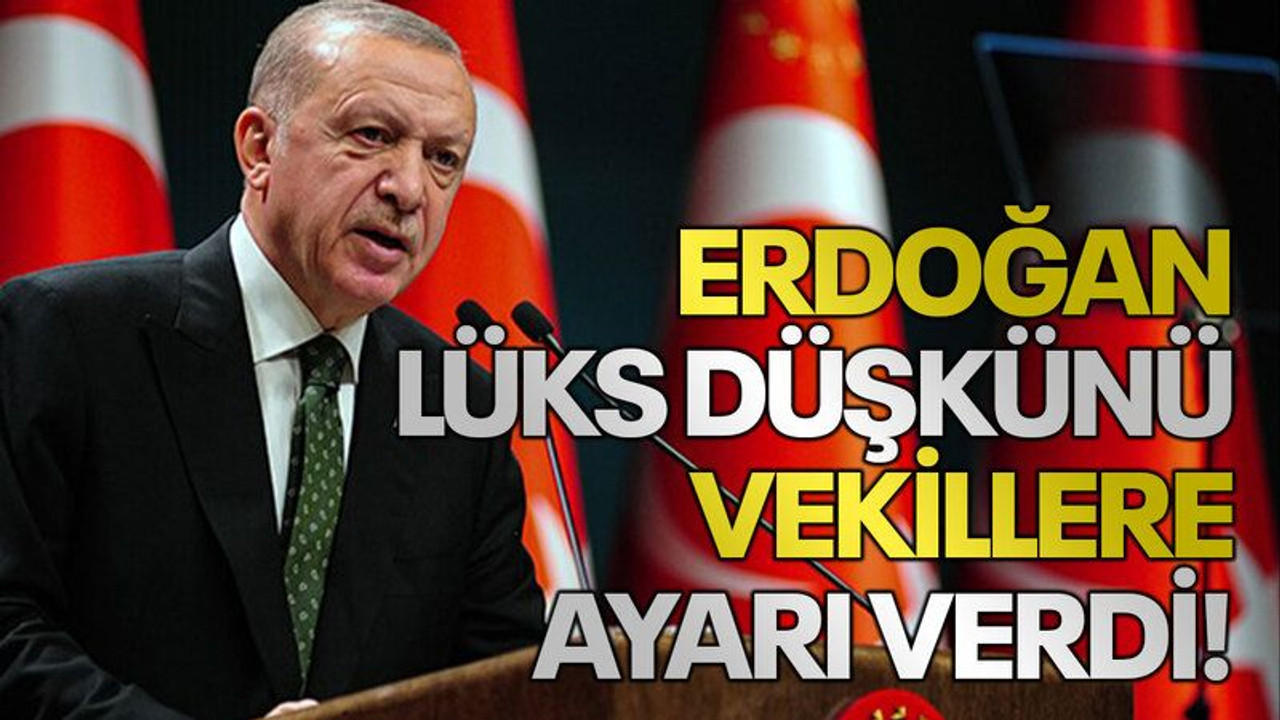 Erdoğan lüks düşkünü vekillere ayarı verdi!