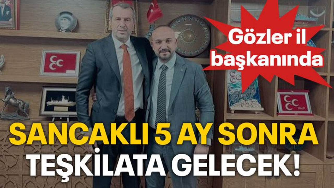 Sancaklı 5 ay sonra teşkilata gelecek!