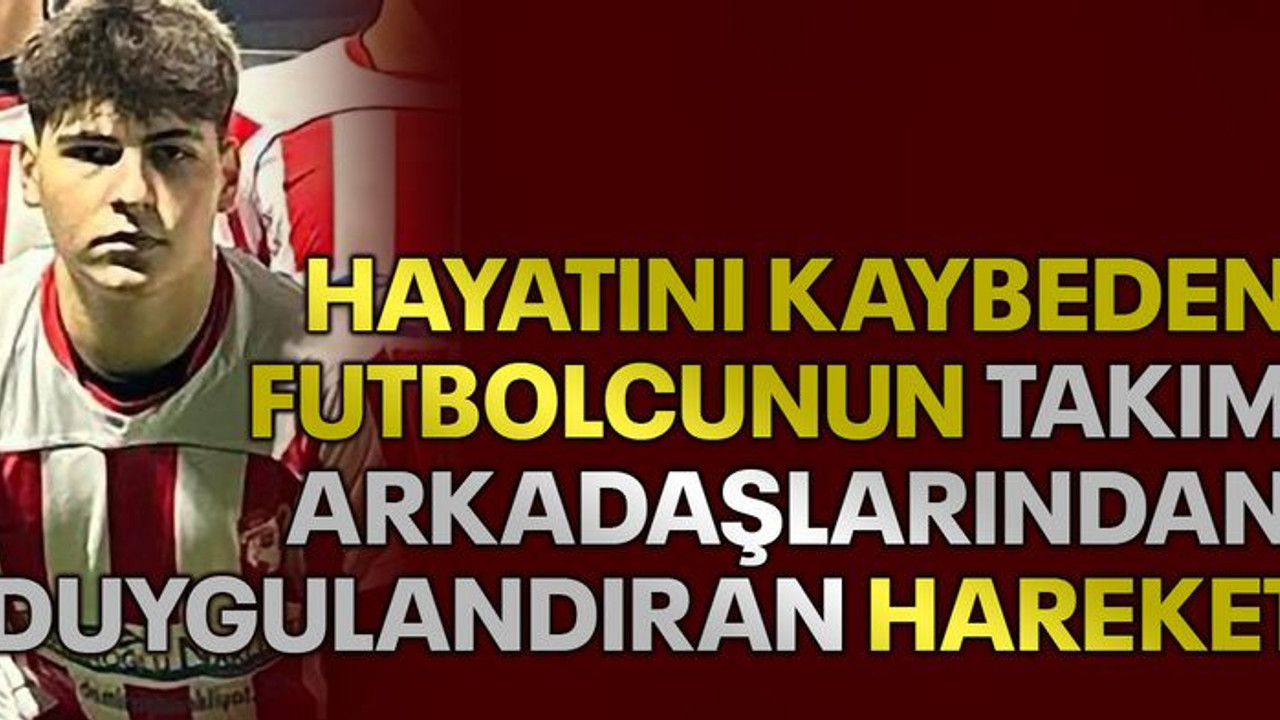 Hayatını kaybeden futbolcunun takım arkadaşlarından duygulandıran hareket