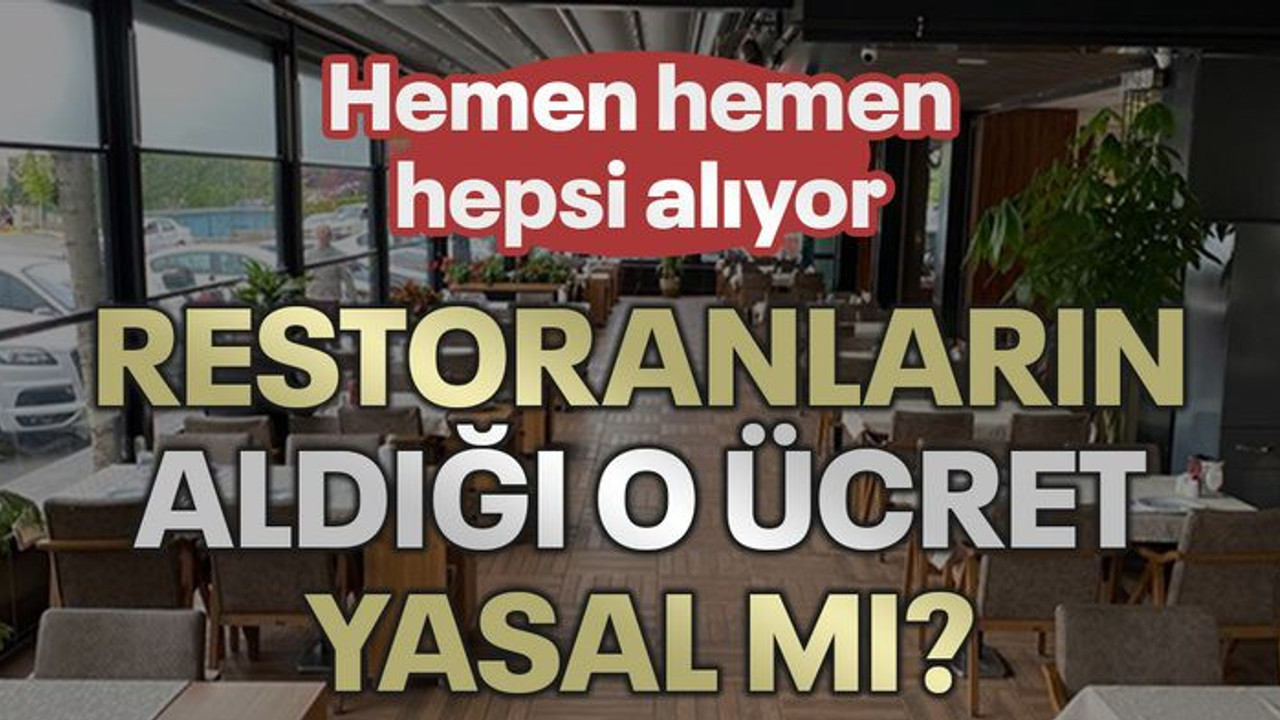 Restoranların aldığı o ücret yasal mı?