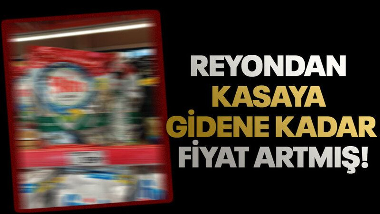 Reyondan kasaya gidene kadar fiyat artmış!