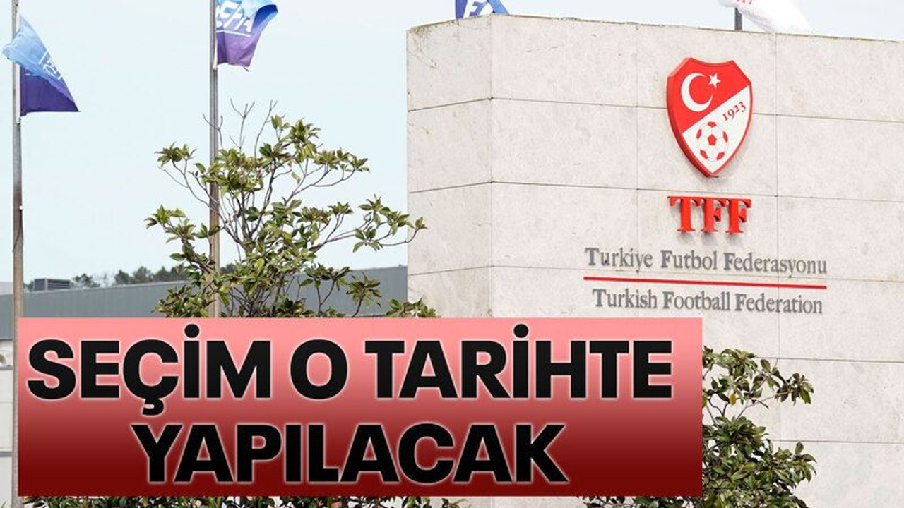 TFF duyurdu; Seçim o tarihte yapılacak