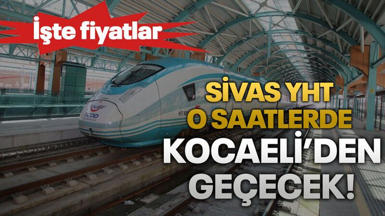 Sivas YHT o saatlerde Kocaeli’den geçecek!