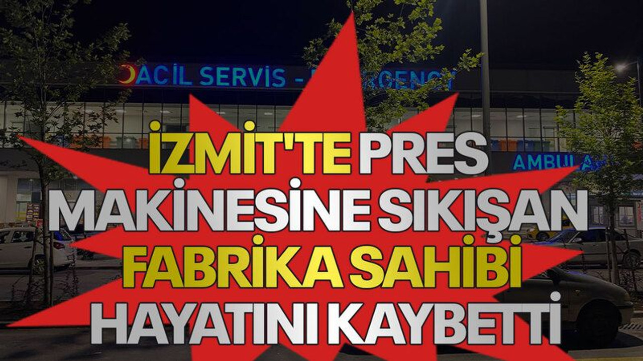 İzmit'te pres makinesine sıkışan fabrika sahibi hayatını kaybetti