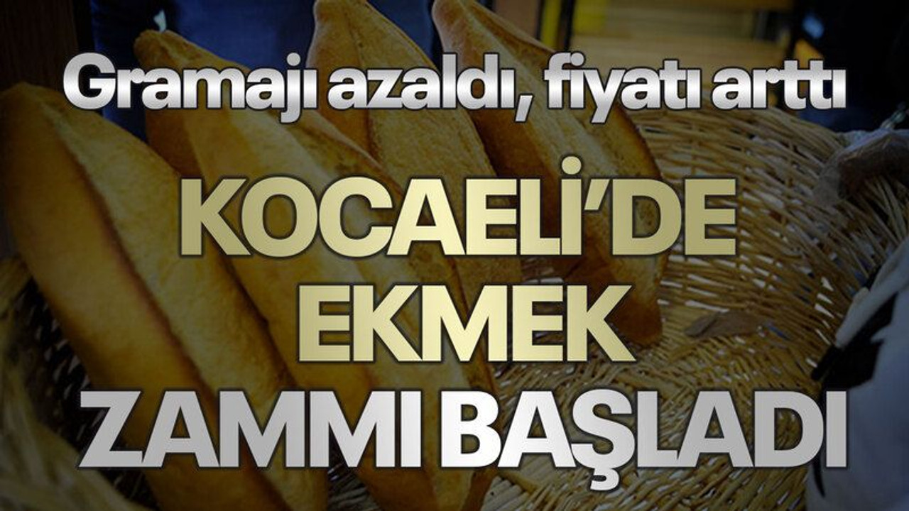 Gramajı azaldı, fiyatı arttı Kocaeli’de ekmek zammı başladı