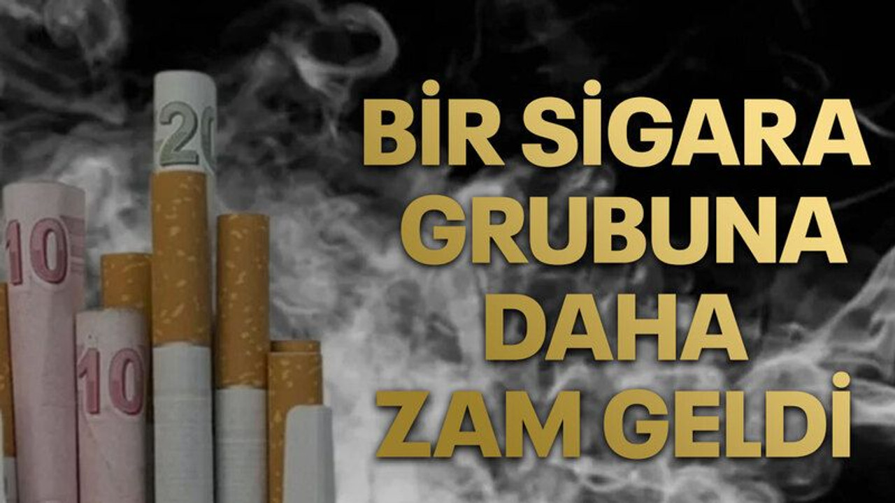 Bir sigara grubuna daha zam geldi