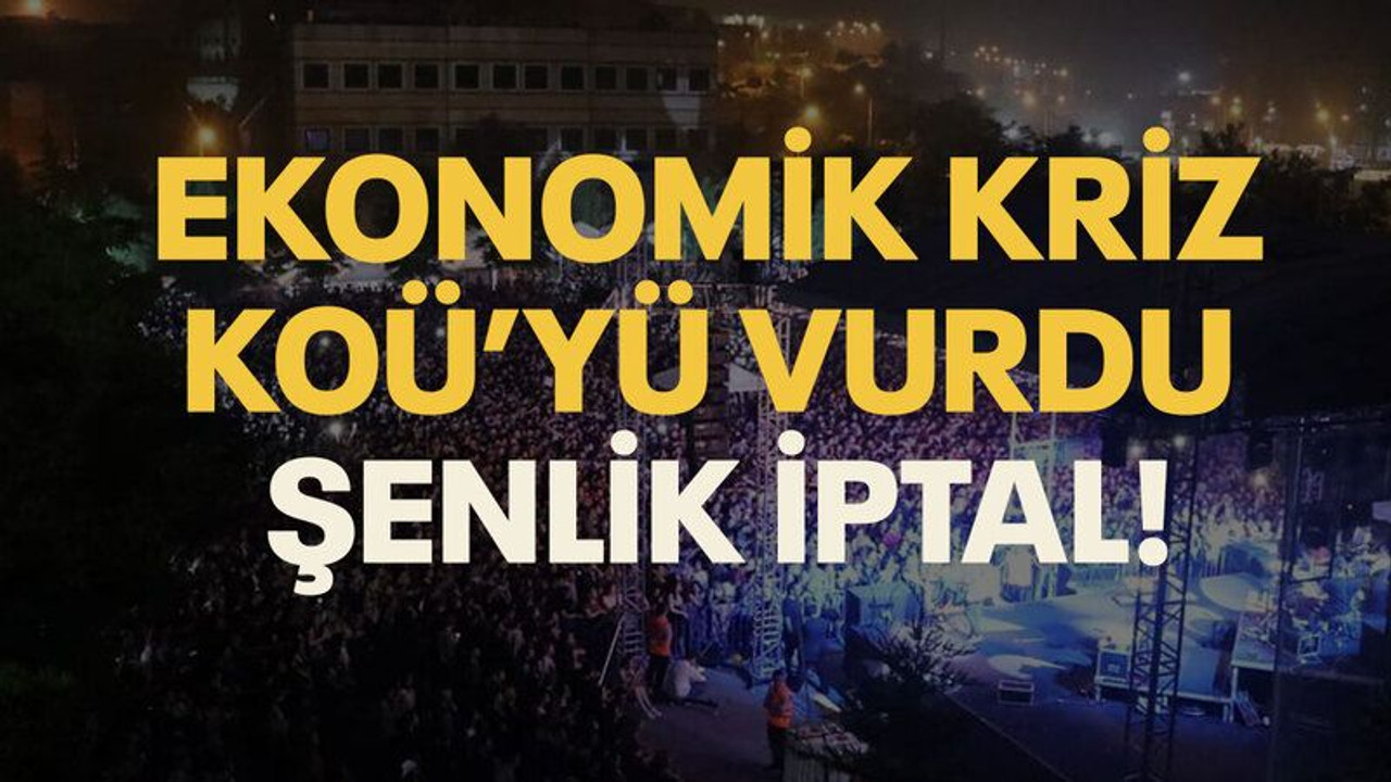 Ekonomik kriz KOÜ’yü vurdu Şenlik iptal!