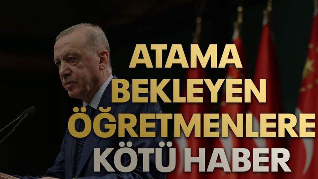 Kabine toplantısından atama bekleyen öğretmenlere kötü haber