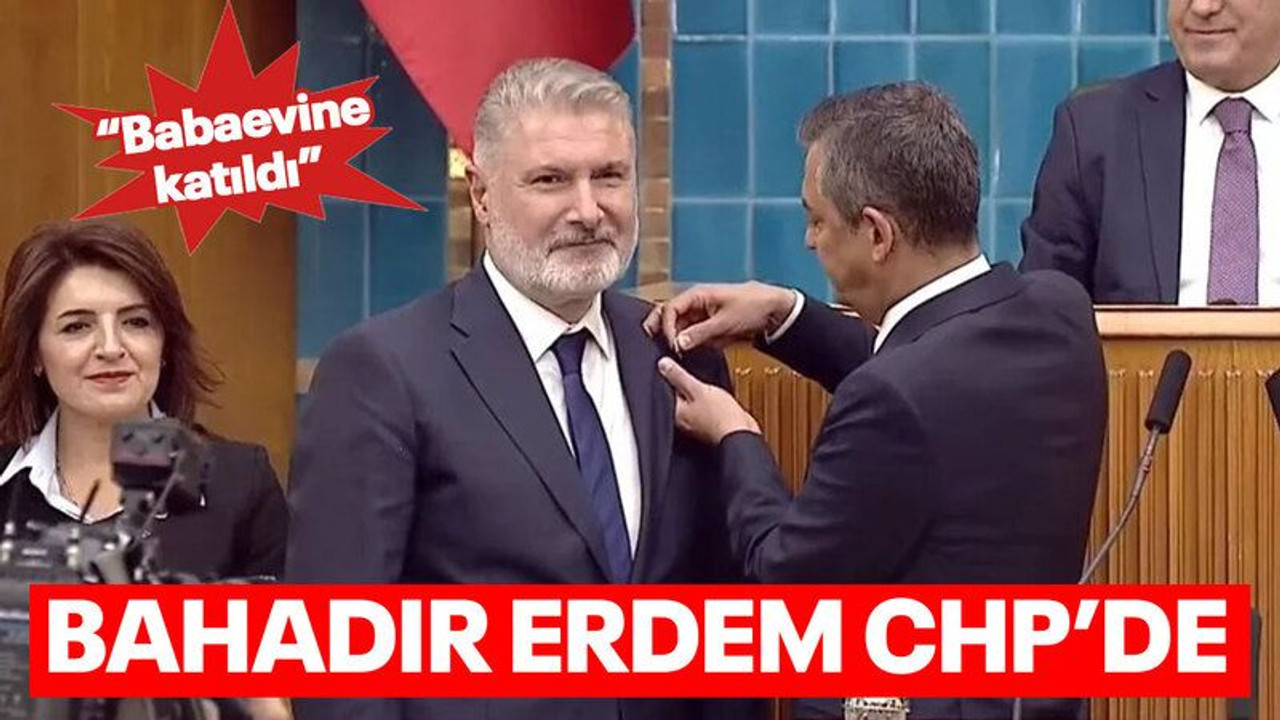 Bahadır Erdem CHP’ye katıldı