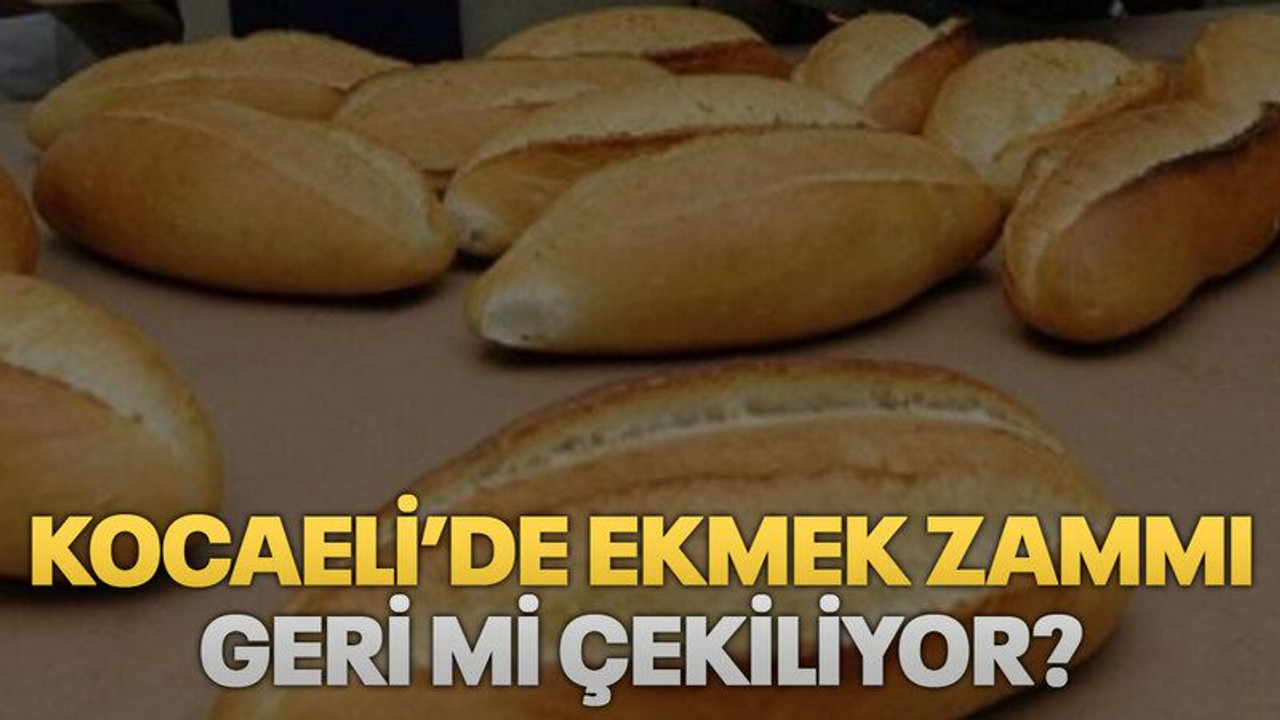Kocaeli’de ekmek zammı geri mi çekiliyor?