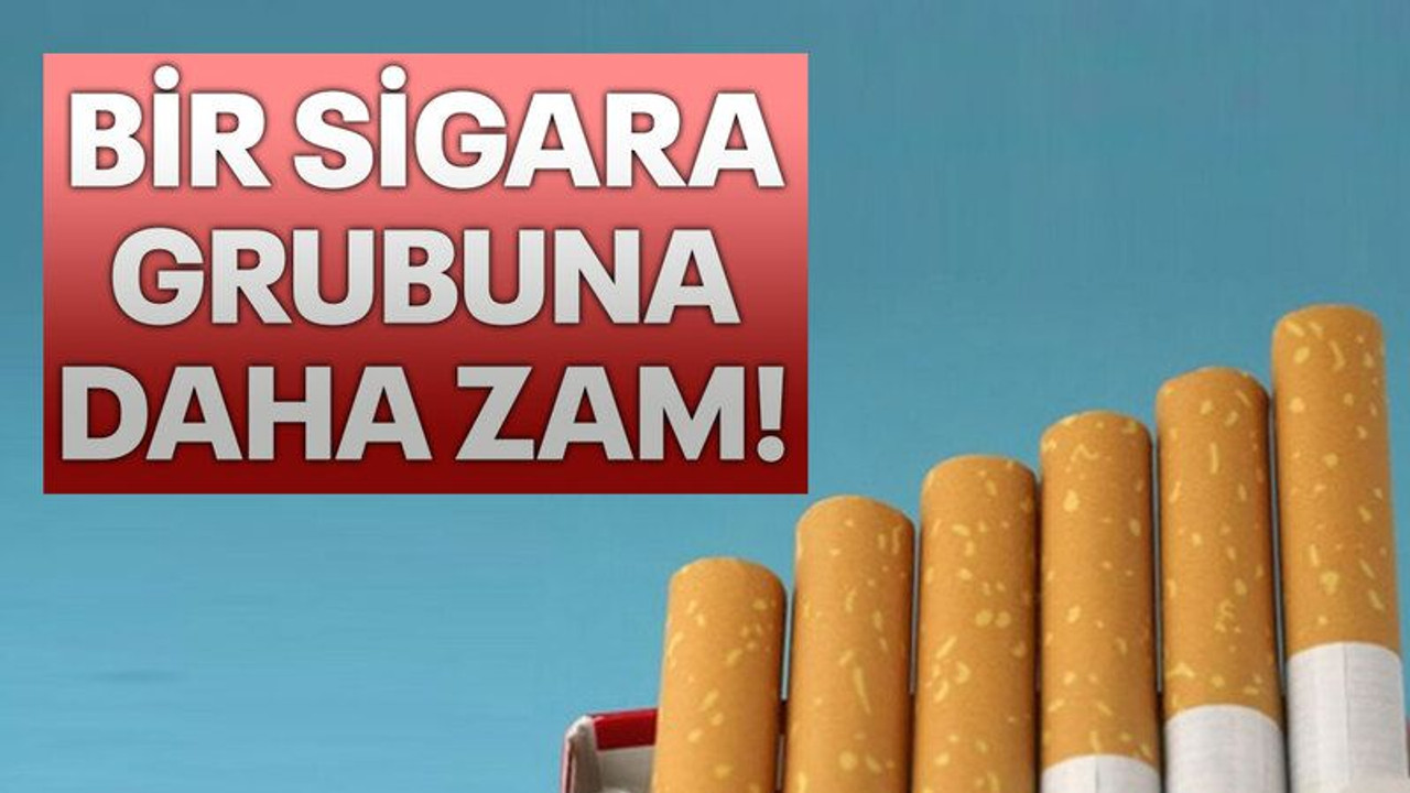 Bir sigara grubuna daha zam!