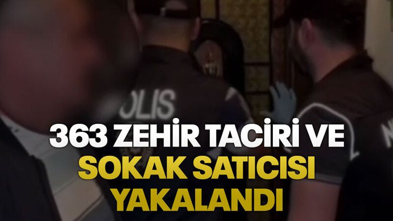 363 Zehir taciri ve sokak satıcısı yakalandı