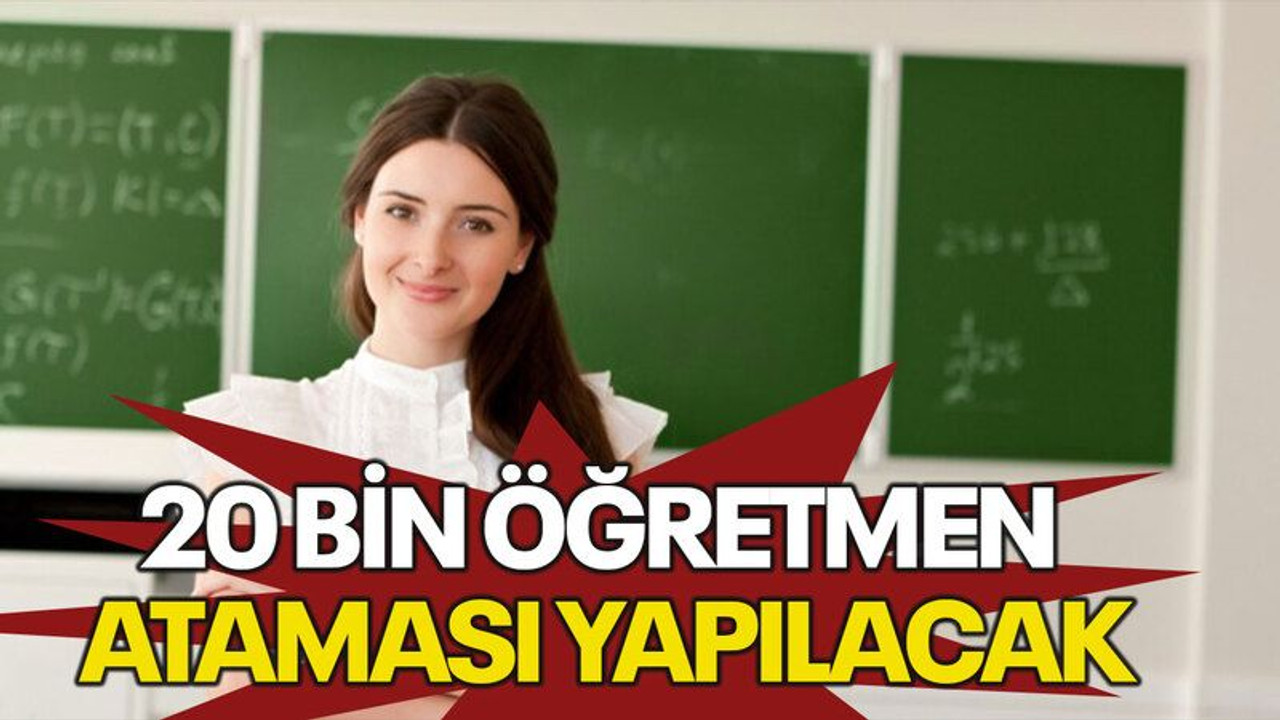 20 bin öğretmen ataması yapılacak