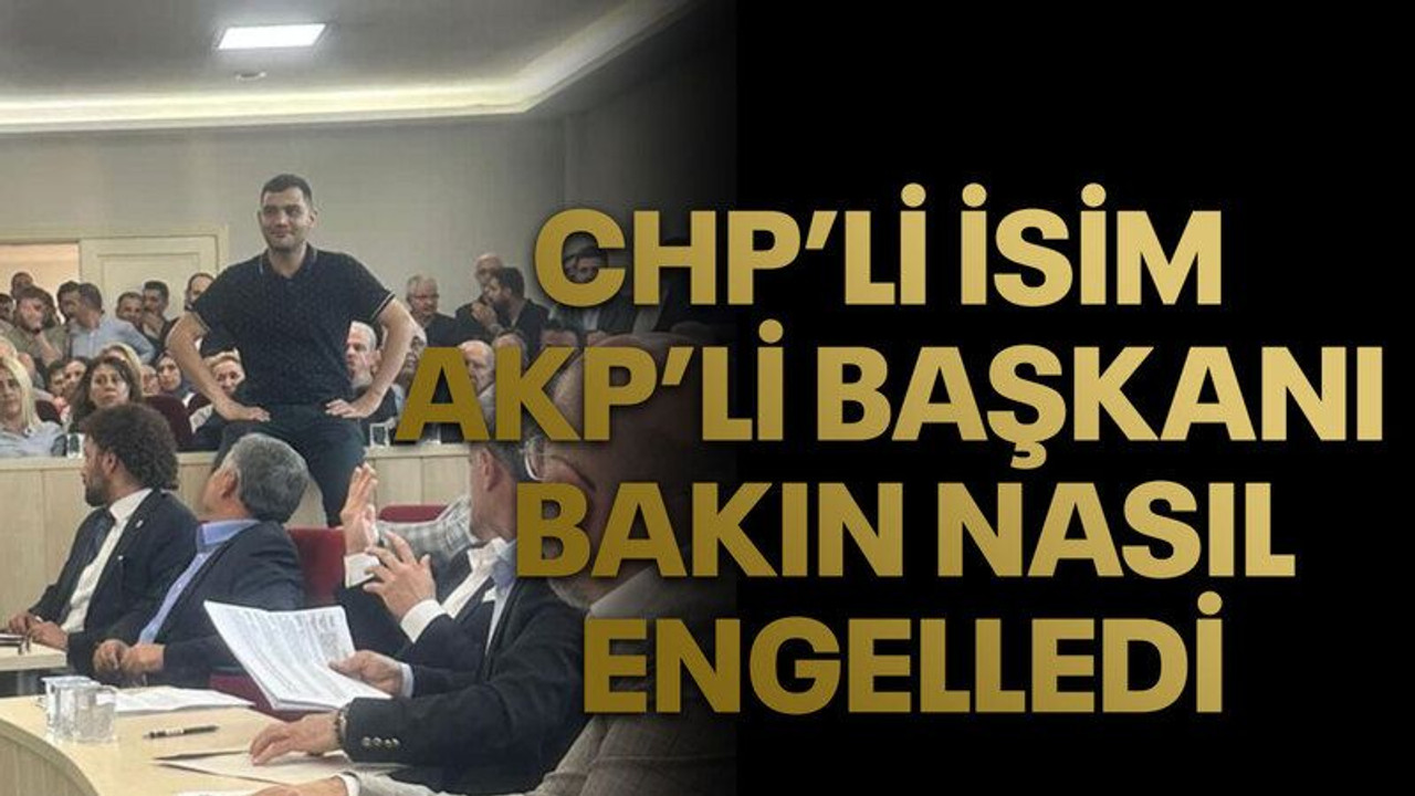 CHP’li isim AKP’li başkanı bakın nasıl engelledi