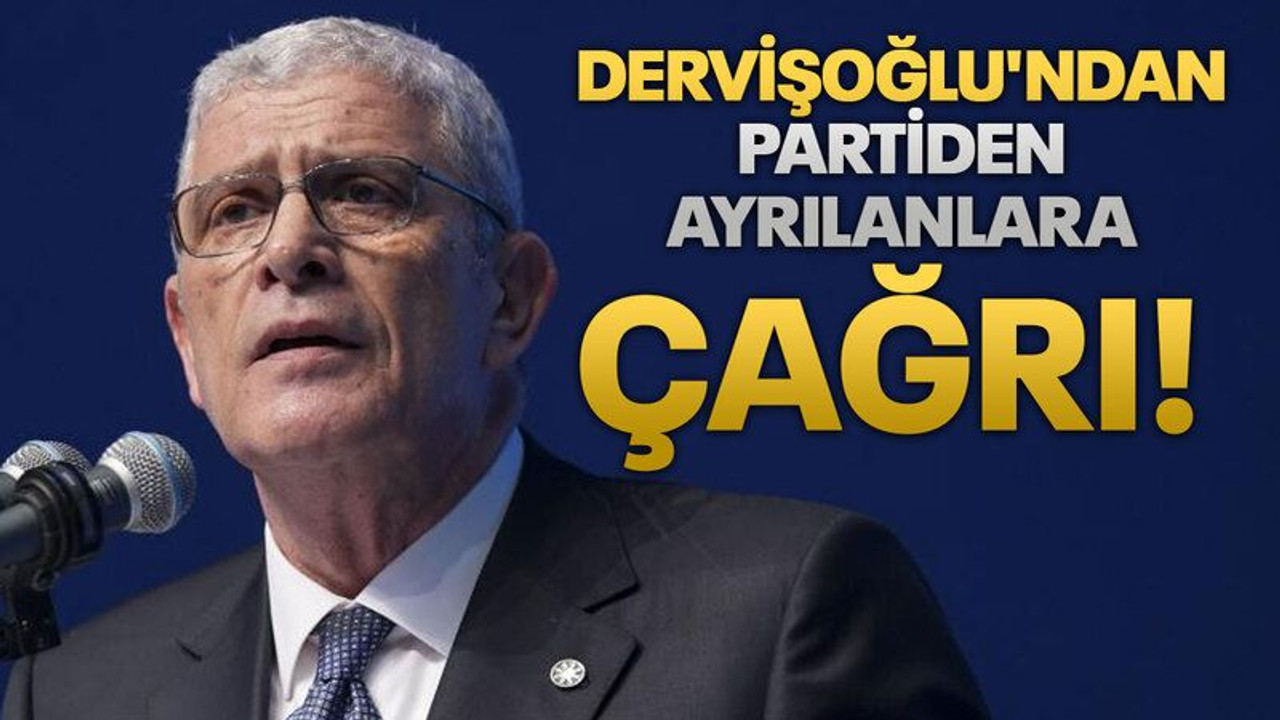 Dervişoğlu'ndan partiden ayrılanlara çağrı!