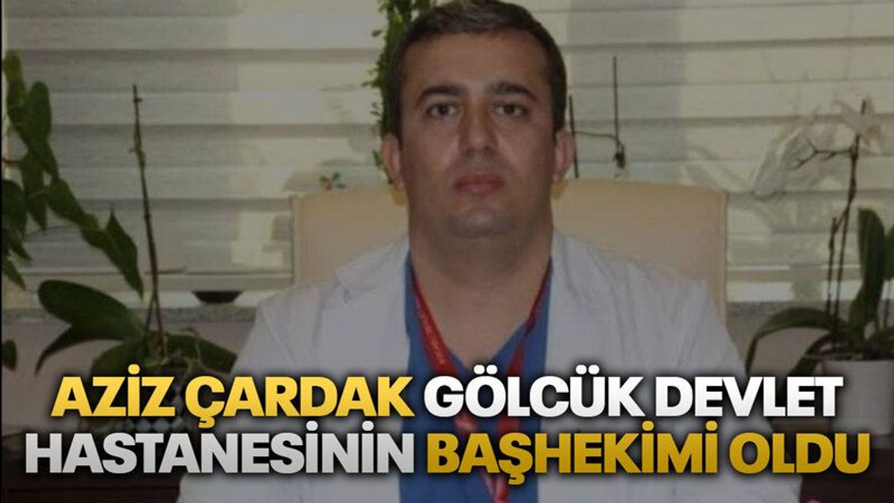 Aziz Çardak, Gölcük Devlet Hastanesinin başhekimi oldu