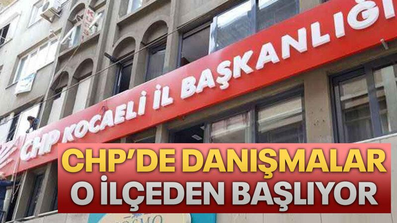 CHP’de danışmalar o ilçeden başlıyor