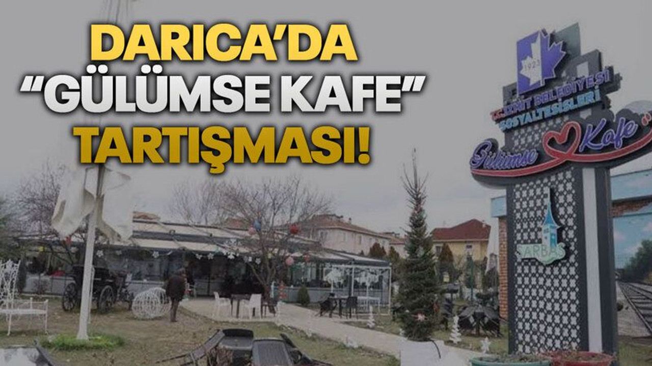 Darıca’da “Gülümse Kafe” tartışması!