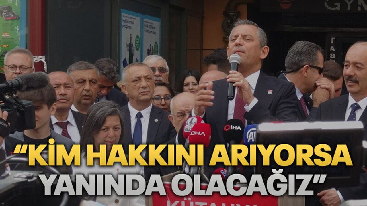 Özel: “Kim hakkını arıyorsa yanında olacağız”